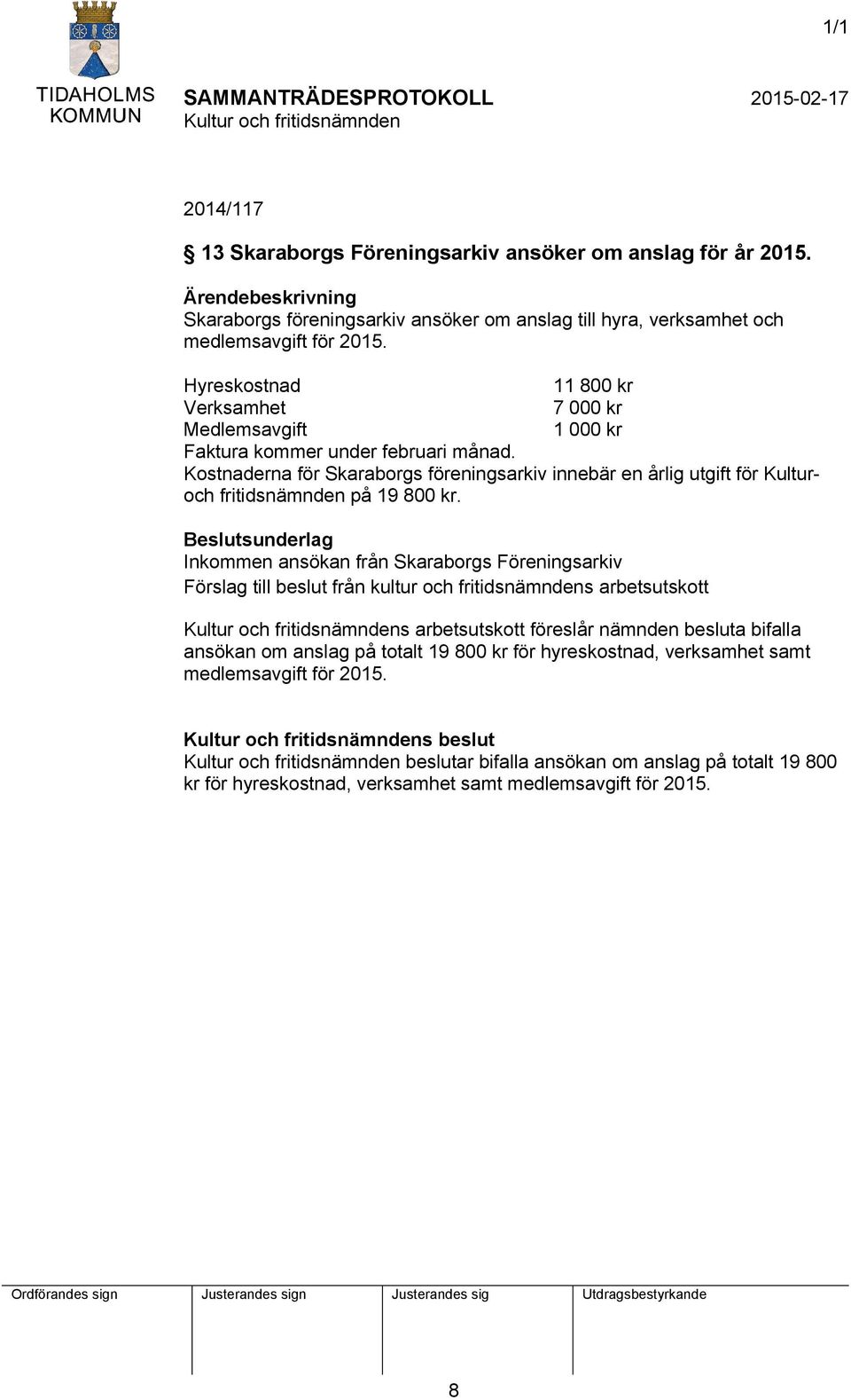Kostnaderna för Skaraborgs föreningsarkiv innebär en årlig utgift för Kulturoch fritidsnämnden på 19 800 kr.