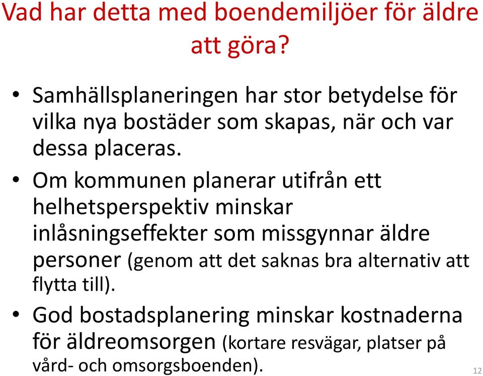 Om kommunen planerar utifrån ett helhetsperspektiv minskar inlåsningseffekter som missgynnar äldre personer