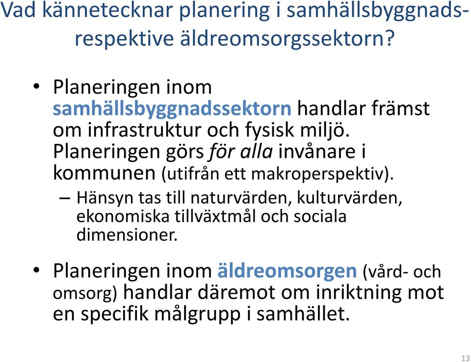 Planeringen görs för alla invånare i kommunen (utifrån ett makroperspektiv).