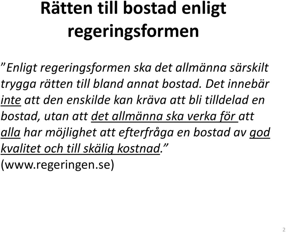 Det innebär inte att den enskilde kan kräva att bli tilldelad en bostad, utan att det