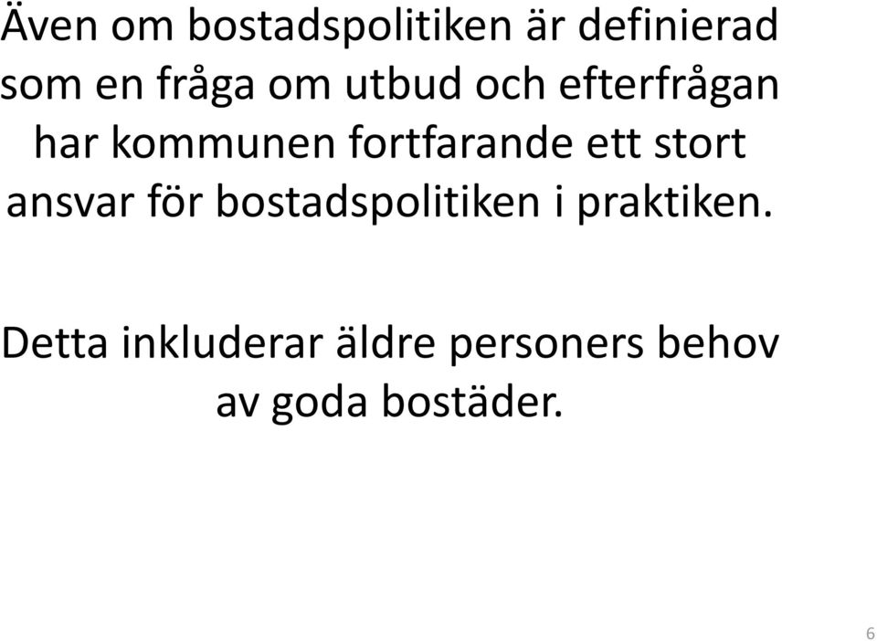 ett stort ansvar för bostadspolitiken i praktiken.