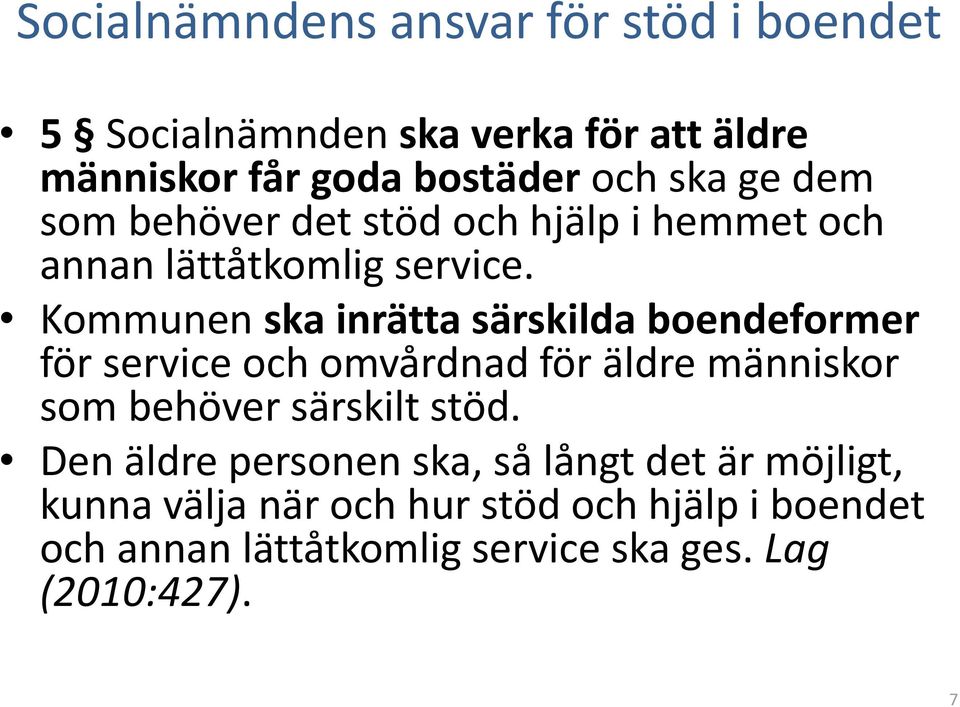 Kommunen ska inrätta särskilda boendeformer för service och omvårdnad för äldre människor som behöver särskilt stöd.