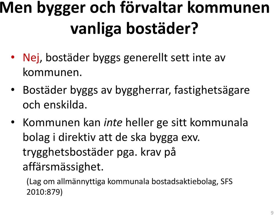 Bostäder byggs av byggherrar, fastighetsägare och enskilda.