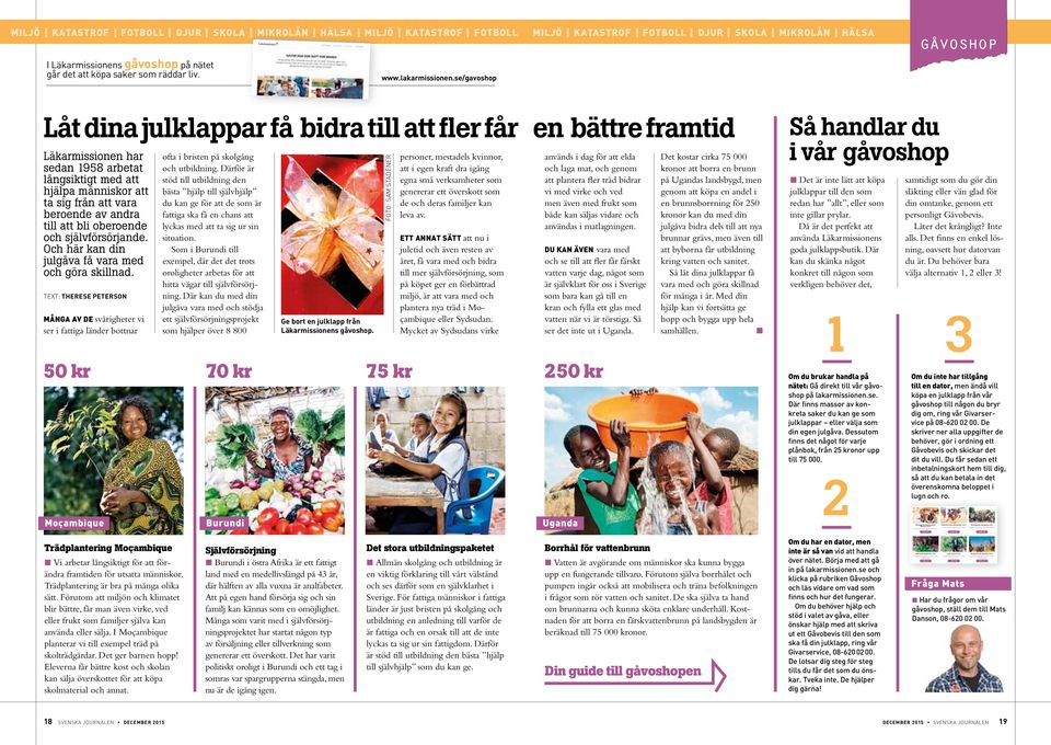 att ta sig från att vara beroende av andra ti att bi oberoende och sjävförsörjande. Och här kan din jugåva få vara med och göra skinad.