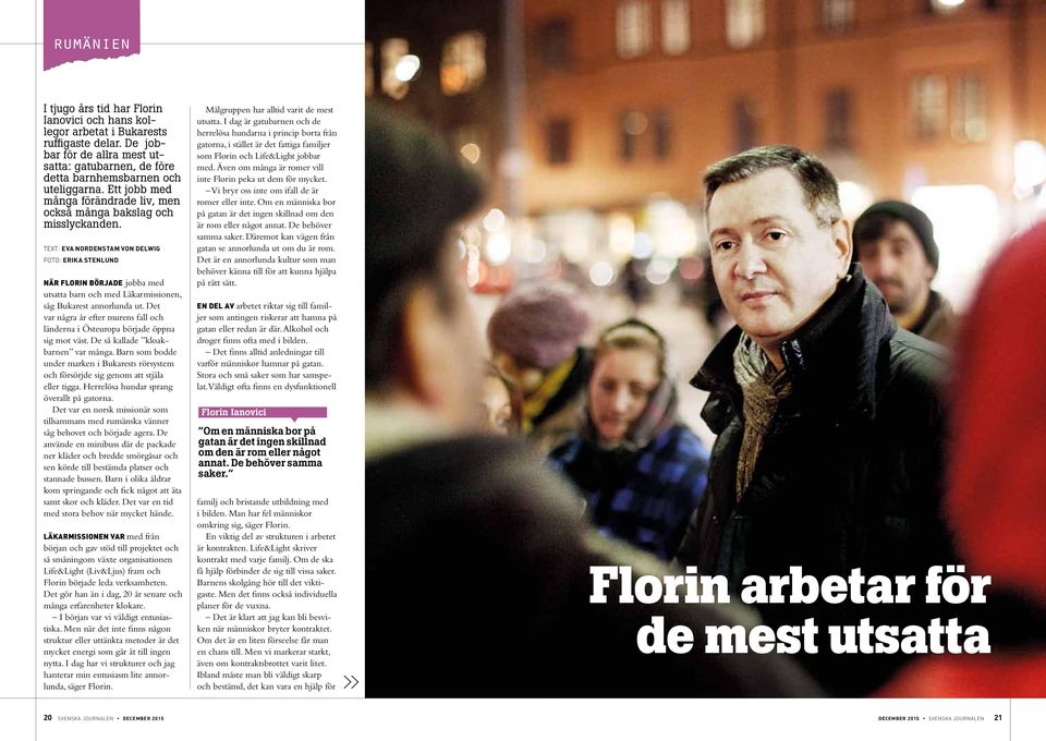 Text: Eva Nordenstam von Dewig Foto: Erika stenund När Forin började jobba med utsatta barn och med Läkarmissionen, såg Bukarest annorunda ut.