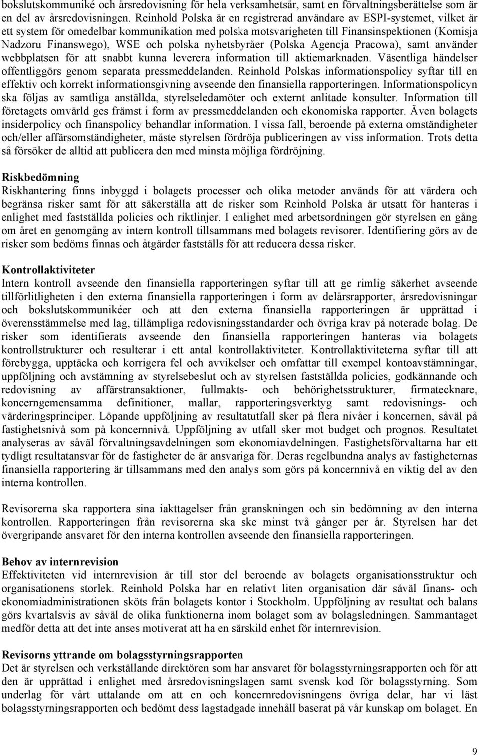 polska nyhetsbyråer (Polska Agencja Pracowa), samt använder webbplatsen för att snabbt kunna leverera information till aktiemarknaden.