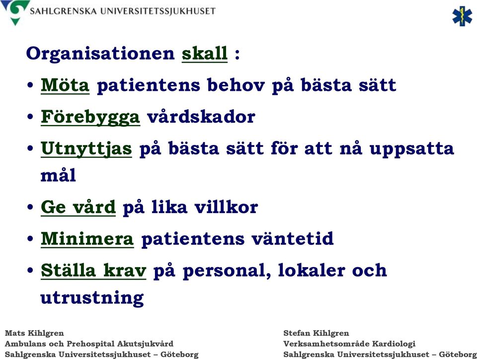 att nå uppsatta mål Ge vård på lika villkor Minimera