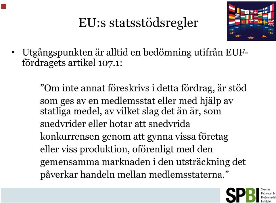 medel, av vilket slag det än är, som snedvrider eller hotar att snedvrida konkurrensen genom att gynna vissa