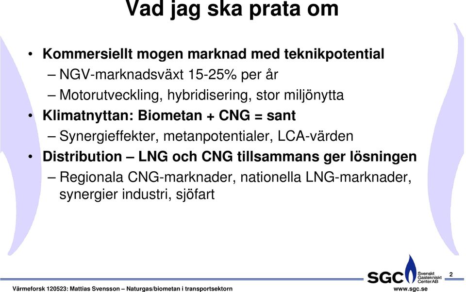 CNG = sant Synergieffekter, metanpotentialer, LCA-värden Distribution LNG och CNG