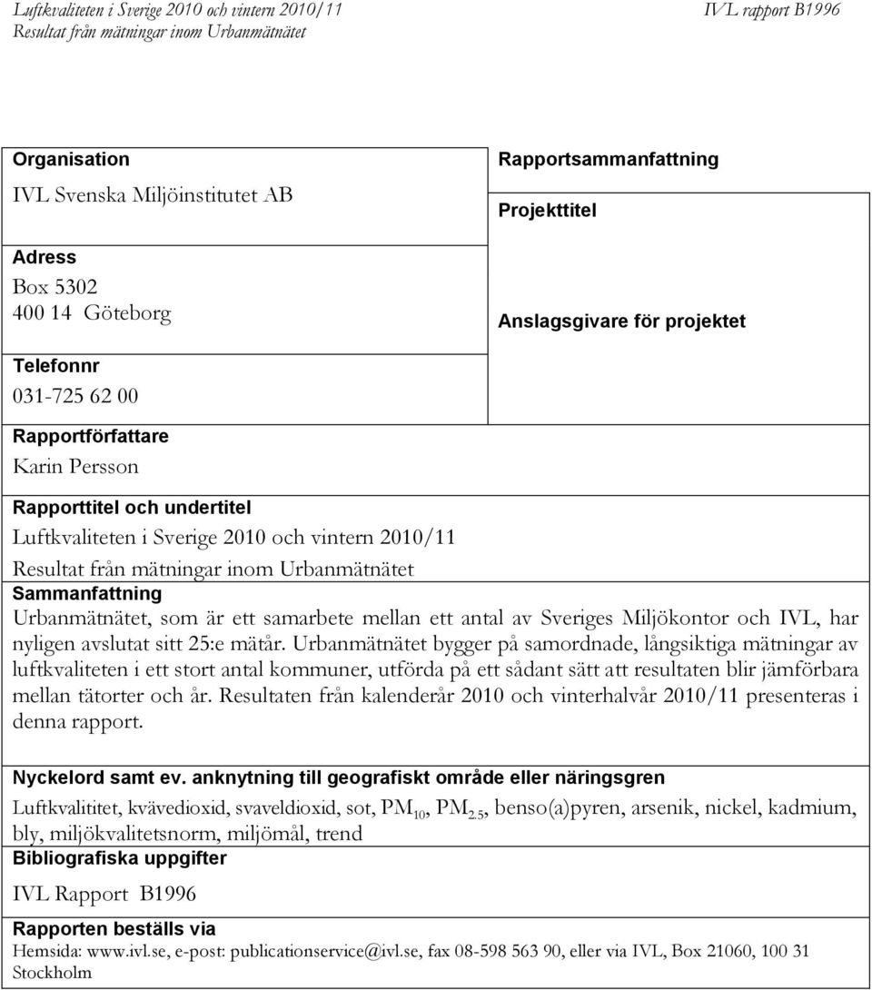 25:e mätår. Urbanmätnätet bygger på samordnade, långsiktiga mätningar av luftkvaliteten i ett stort antal kommuner, utförda på ett sådant sätt att resultaten blir jämförbara mellan tätorter och år.