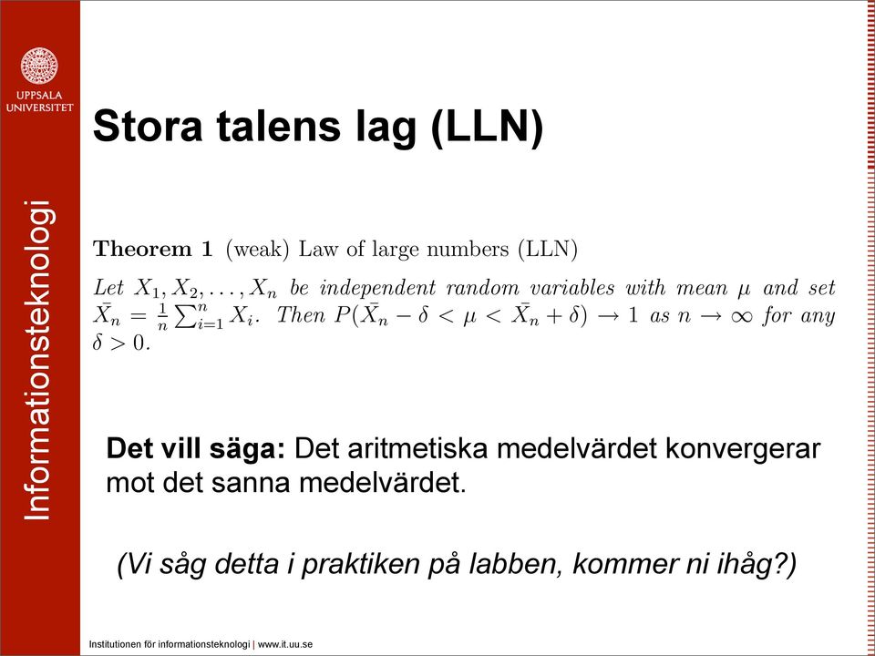Even if you have not seen the theorem before, Stora you have talens probably lag used it (LLN) many times, especially if you have taken some experimental courses.