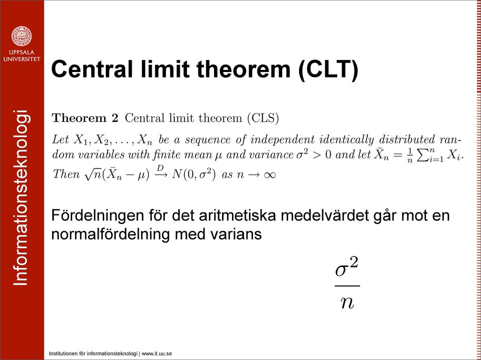 This is taken care of by the central limit theorem. Theorem 2 Central limit theorem (CLS) Let X 1, X 2,.