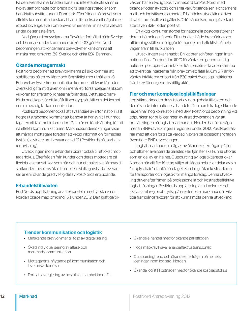 Nedgången i brevvolymerna förväntas fortsätta i både Sverige och Danmark under kommande år.