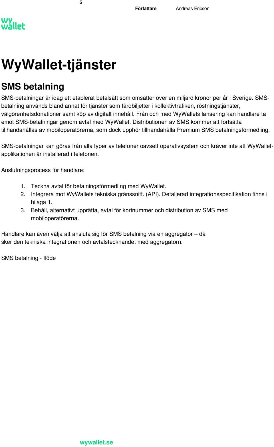 Från och med WyWallets lansering kan handlare ta emot SMS-betalningar genom avtal med WyWallet.