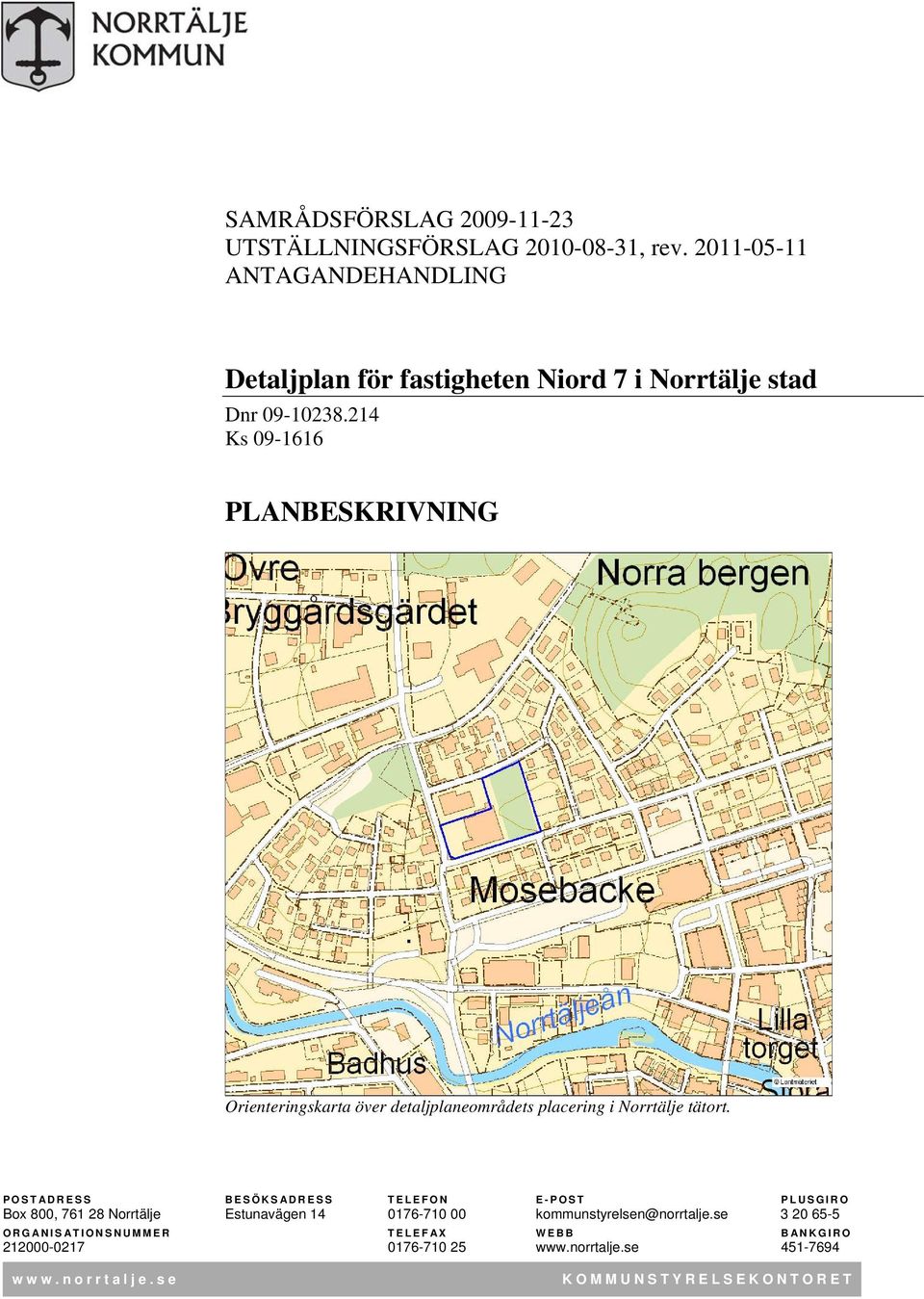 214 Ks 09-1616 PLANBESKRIVNING Orienteringskarta över detaljplaneområdets placering i Norrtälje tätort.