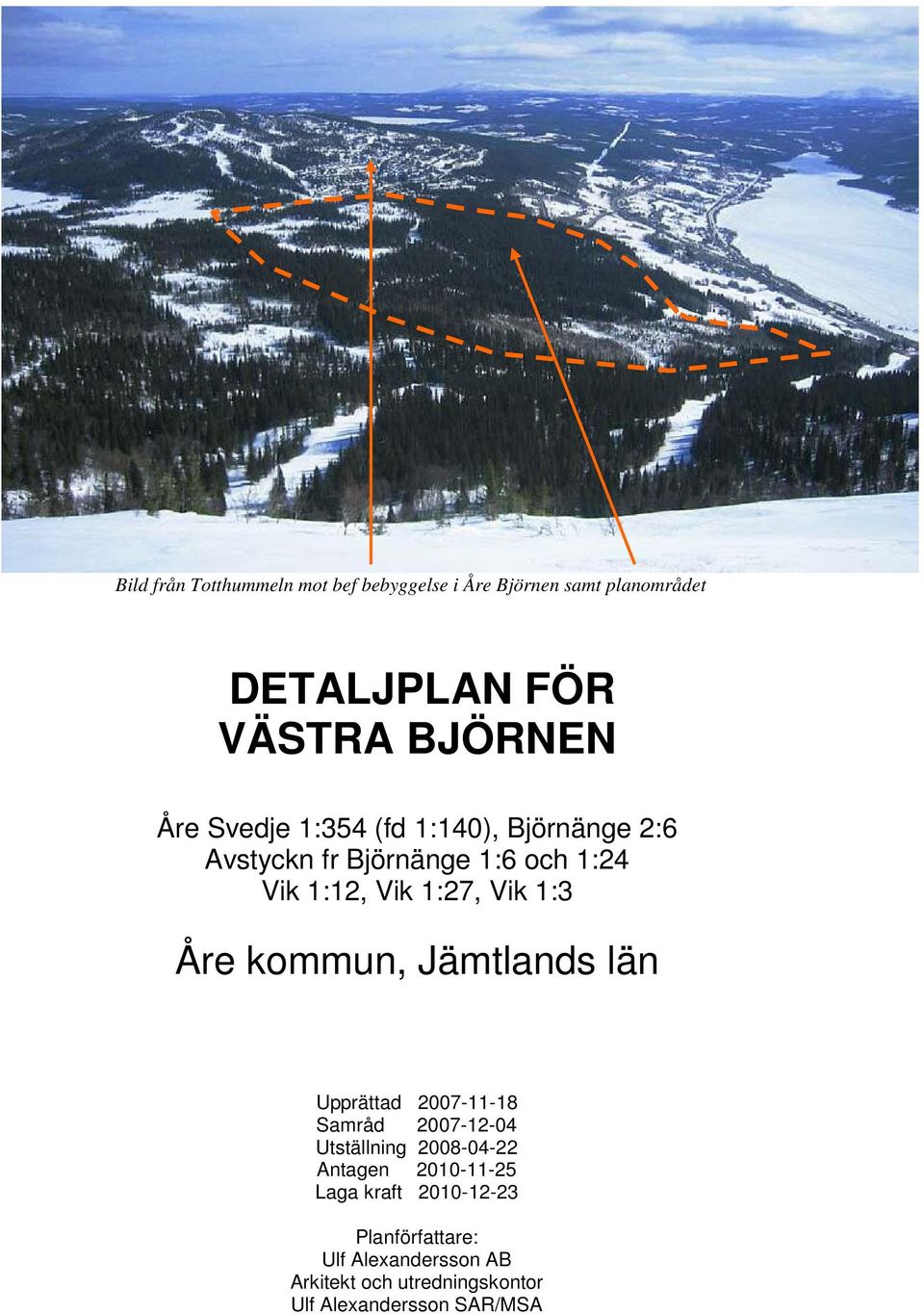 kommun, Jämtlands län Upprättad 2007-11-18 Samråd 2007-12-04 Utställning 2008-04-22 Antagen 2010-11-25 Laga