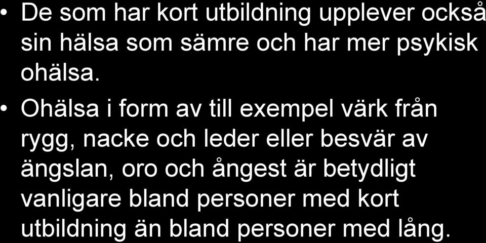 Ohälsa i form av till exempel värk från rygg, nacke och leder eller