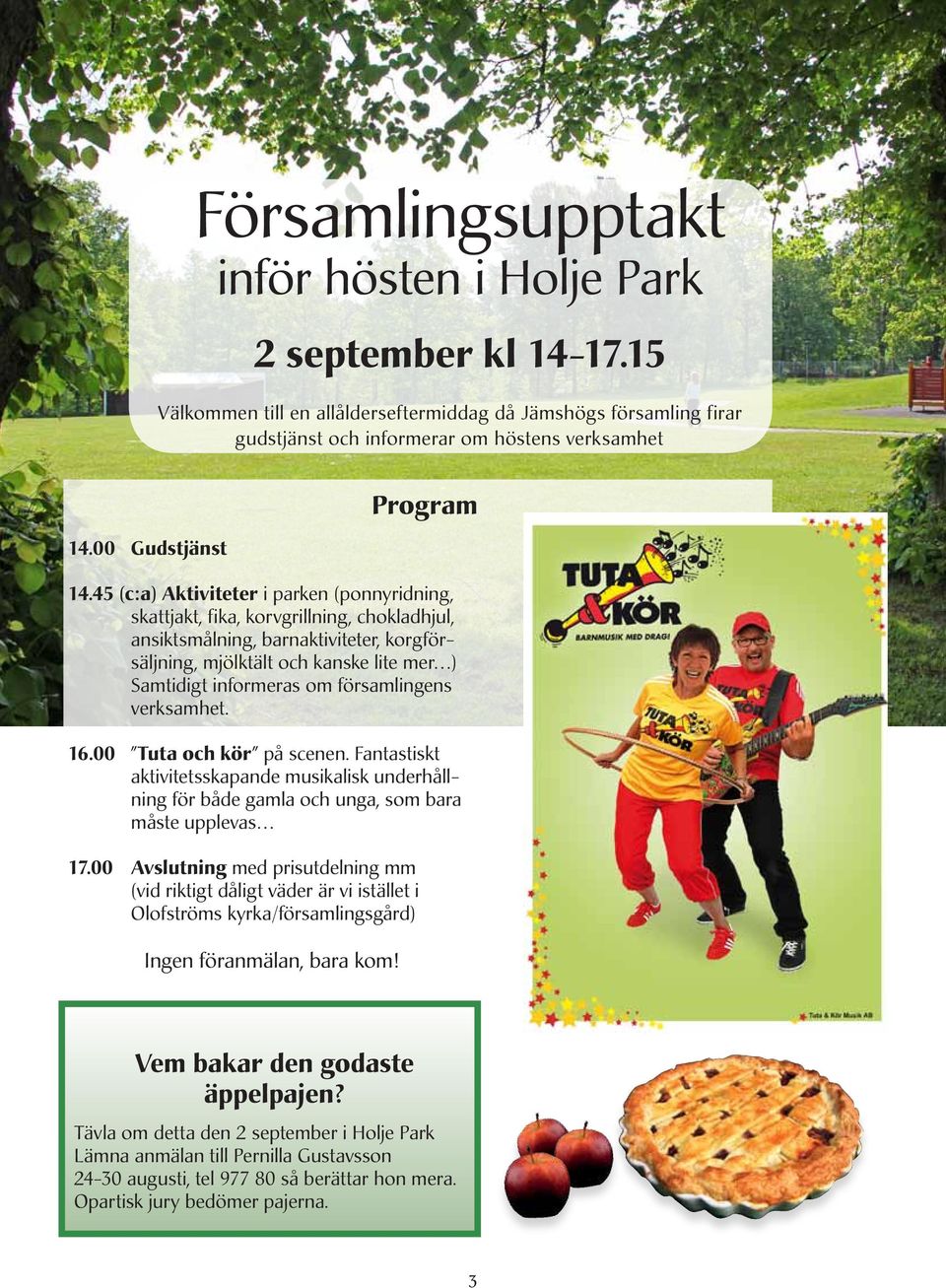 45 (c:a) Aktiviteter i parken (ponnyridning, skattjakt, fika, korvgrillning, chokladhjul, ansiktsmålning, barnaktiviteter, korgförsäljning, mjölktält och kanske lite mer ) Samtidigt informeras om