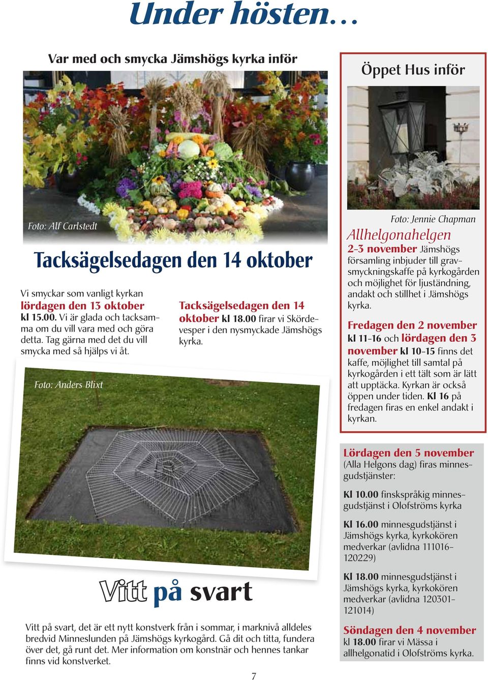00 firar vi Skördevesper i den nysmyckade Jämshögs kyrka.