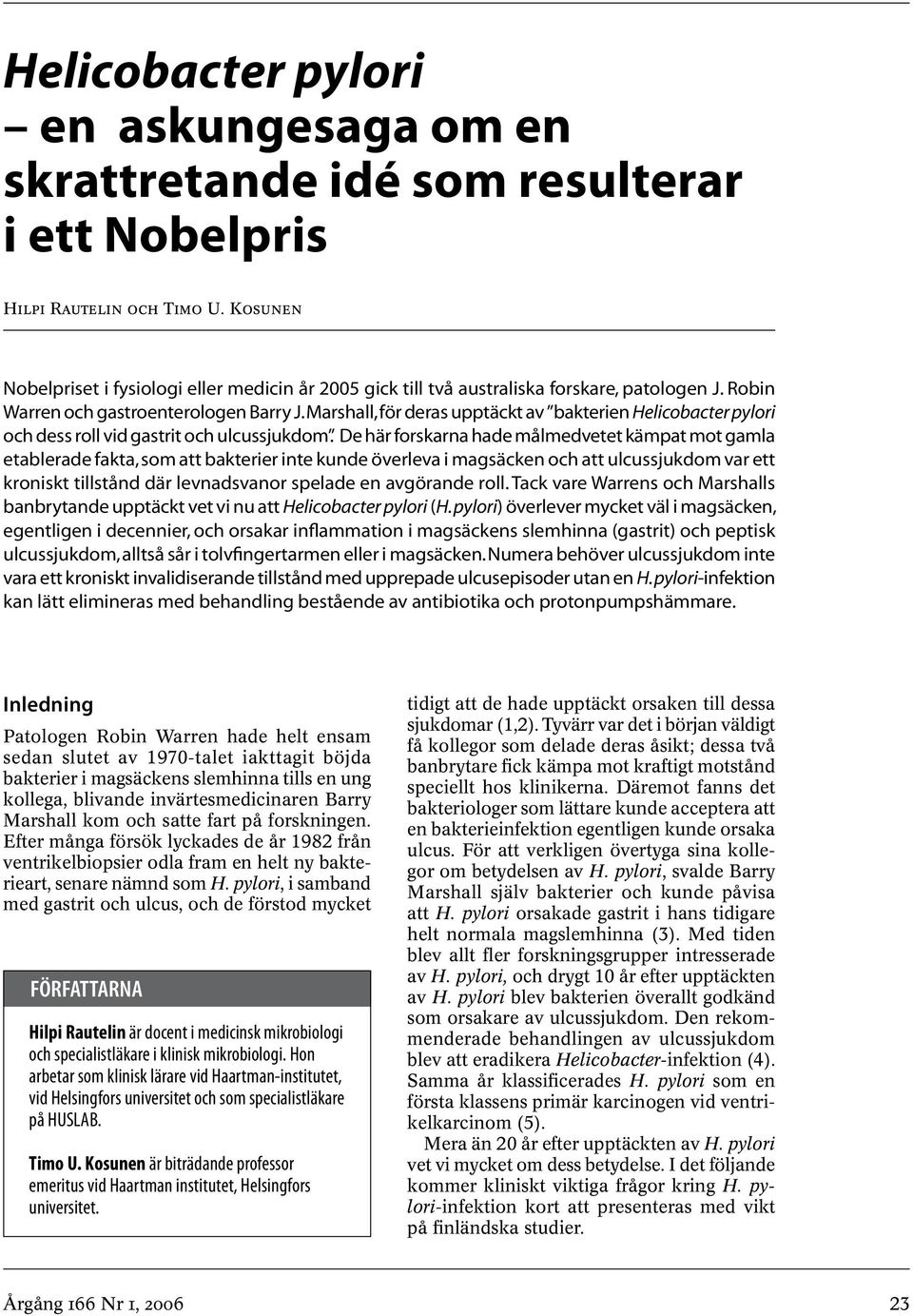Marshall, för deras upptäckt av bakterien Helicobacter pylori och dess roll vid gastrit och ulcussjukdom.