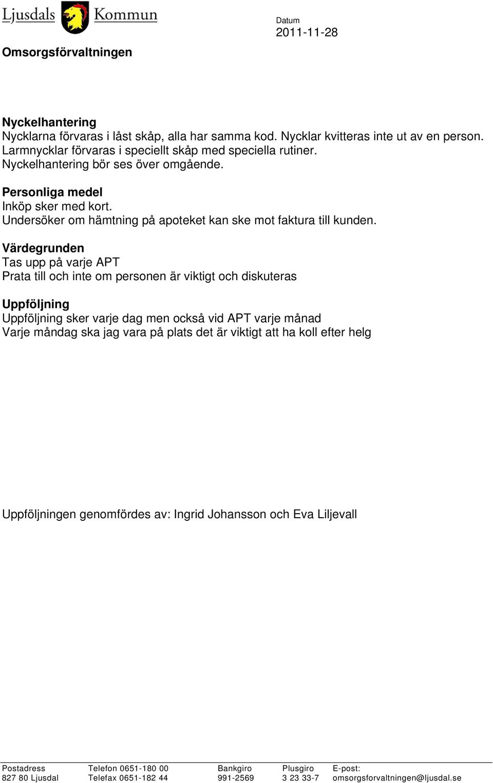 Undersöker om hämtning på apoteket kan ske mot faktura till kunden.