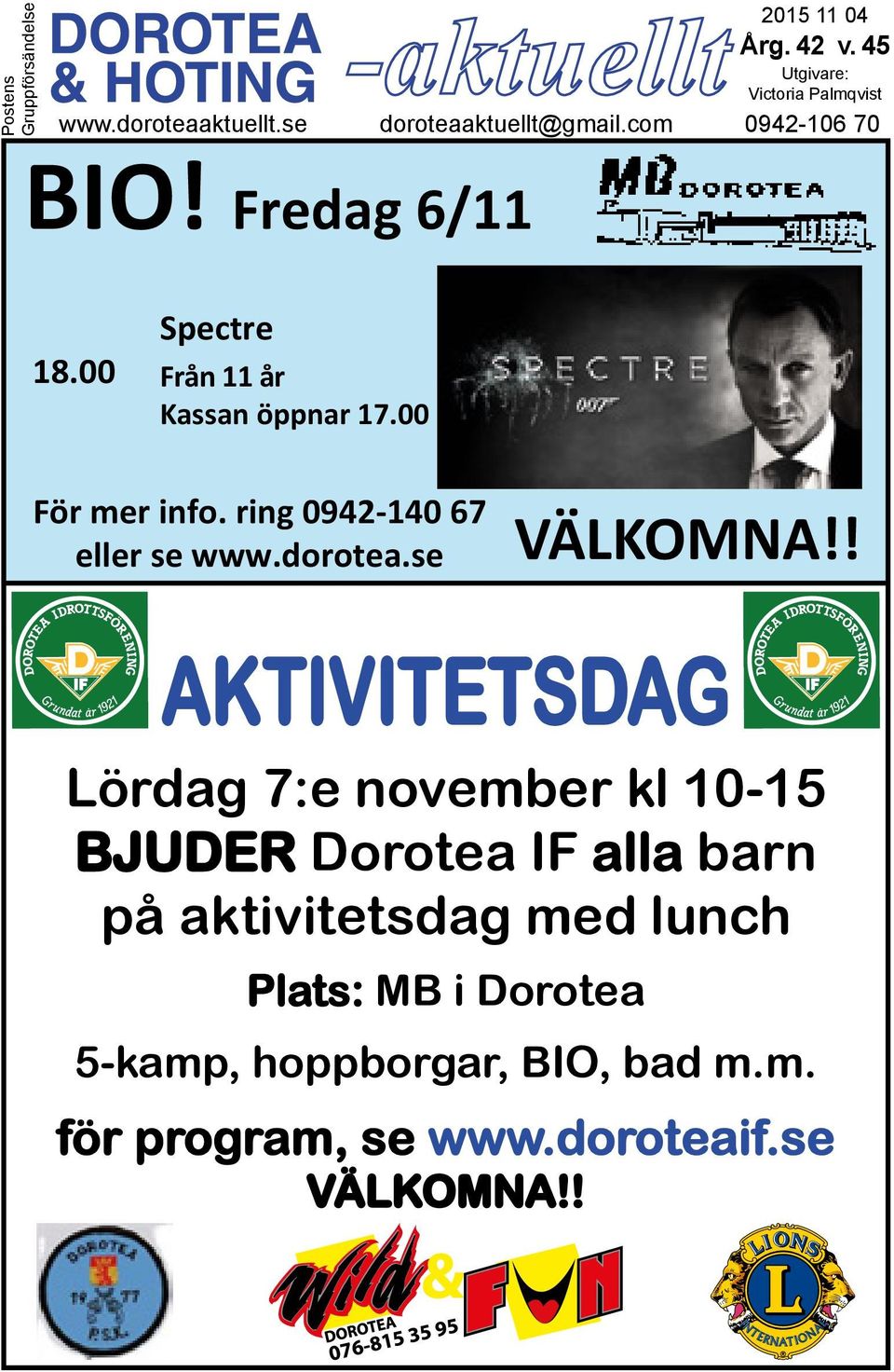 ring 0942-140 67 eller se www.dorotea.se VÄLKOMNA!