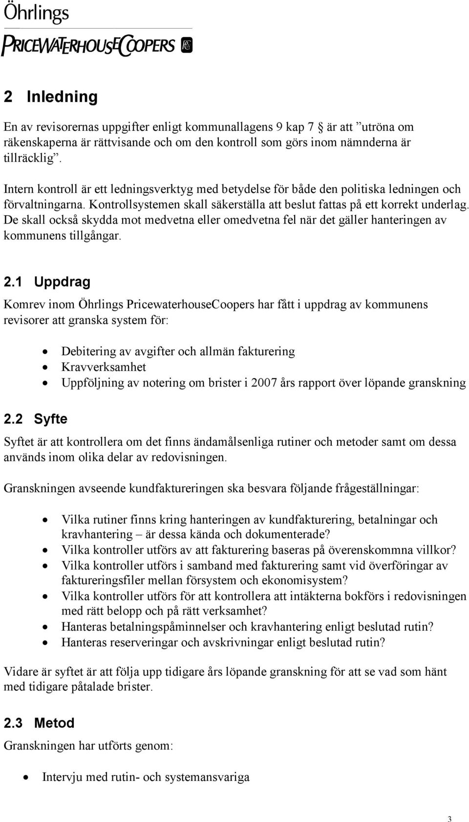 De skall också skydda mot medvetna eller omedvetna fel när det gäller hanteringen av kommunens tillgångar. 2.