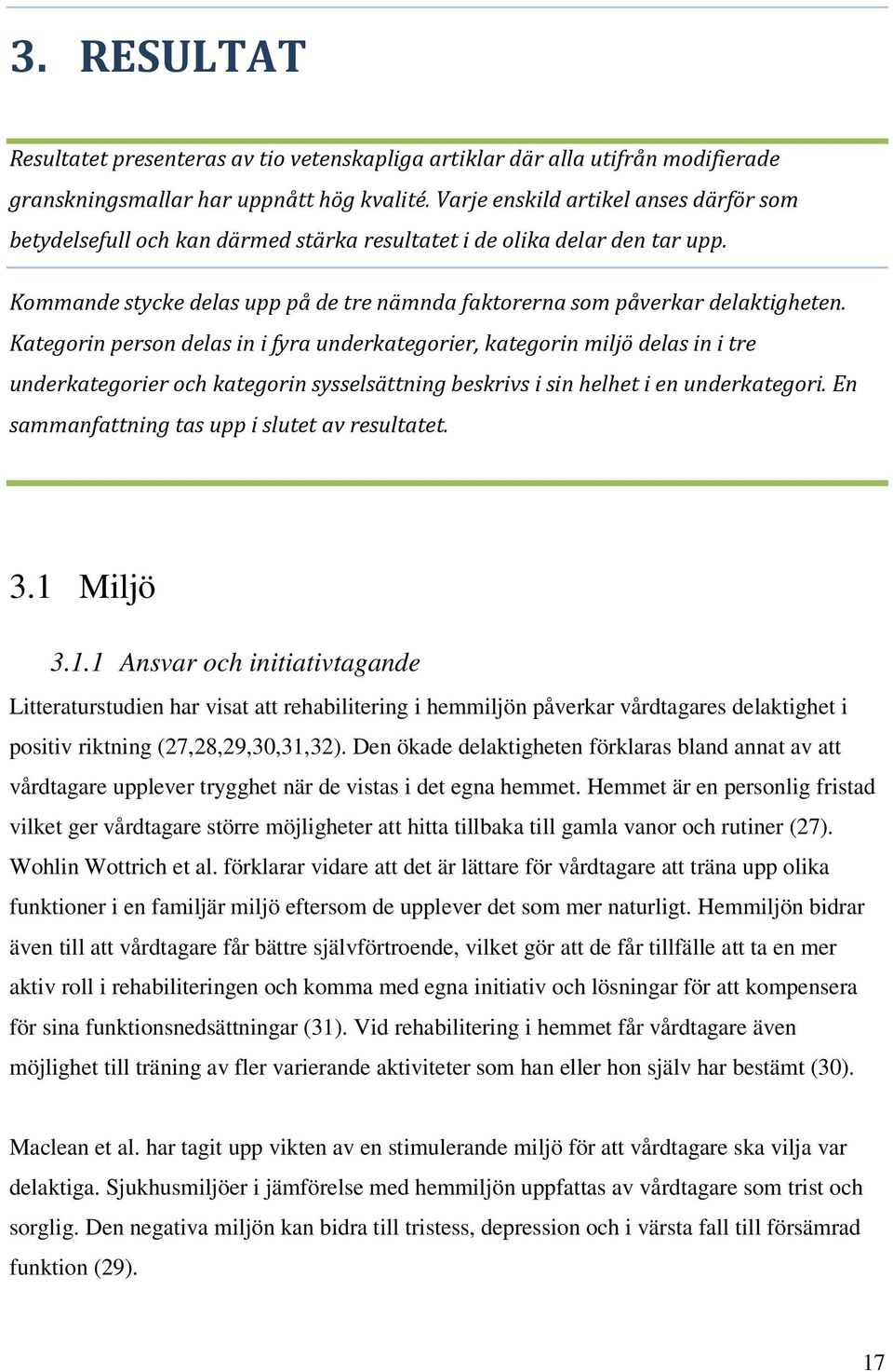 Kategorin person delas in i fyra underkategorier, kategorin miljö delas in i tre underkategorier och kategorin sysselsättning beskrivs i sin helhet i en underkategori.