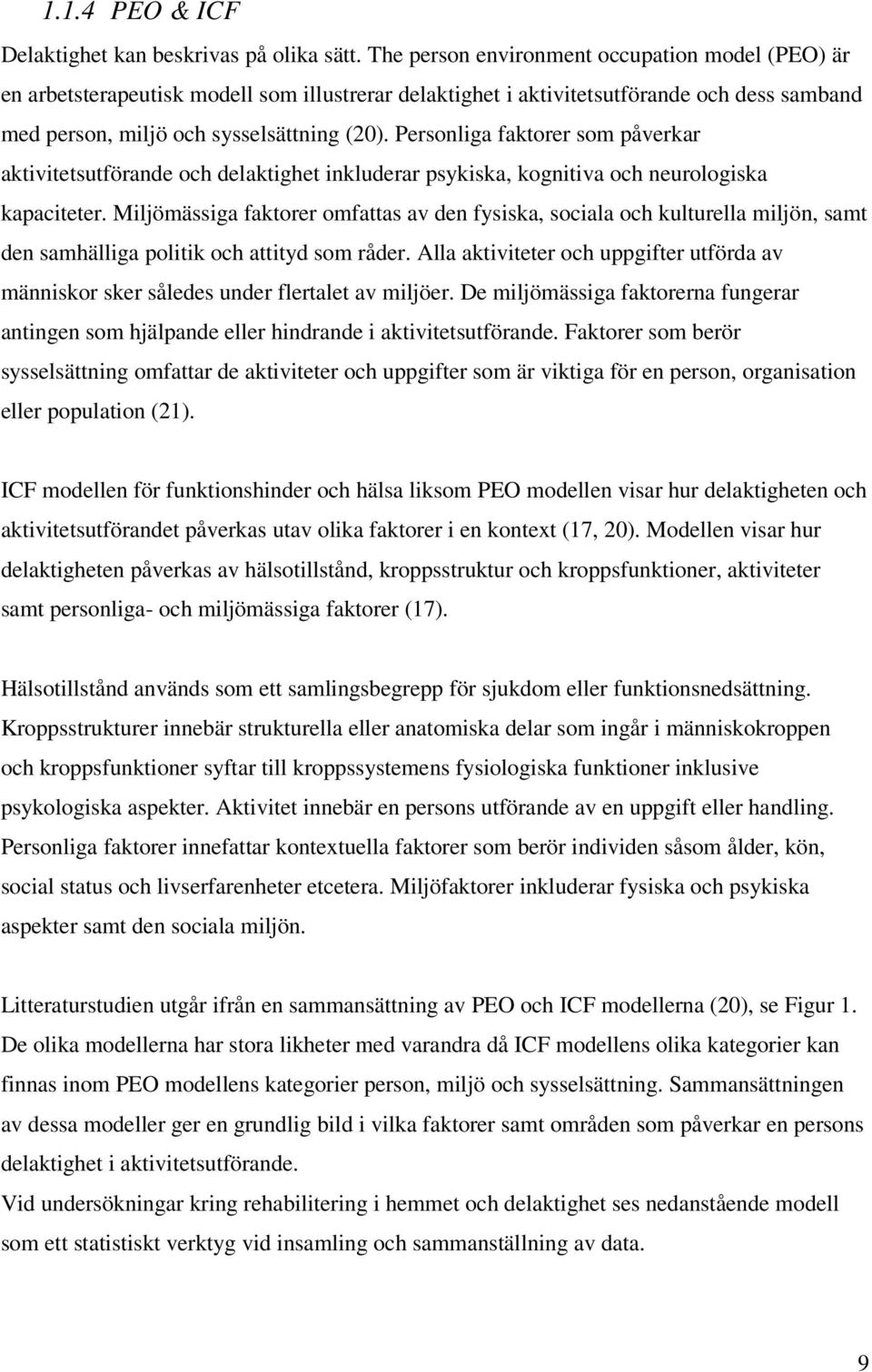 Personliga faktorer som påverkar aktivitetsutförande och delaktighet inkluderar psykiska, kognitiva och neurologiska kapaciteter.
