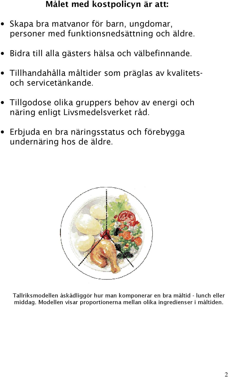 Tillgodose olika gruppers behov av energi och näring enligt Livsmedelsverket råd.