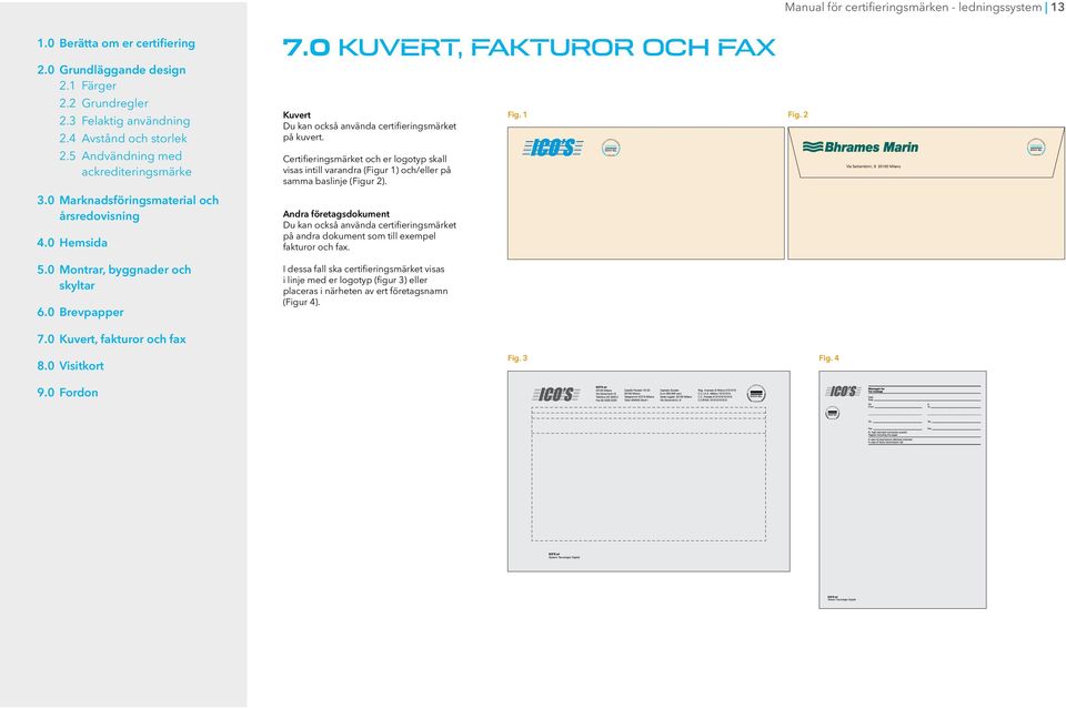 2 Certifieringsmärket och er logotyp skall visas intill varandra (Figur 1) och/eller på samma baslinje (Figur 2).