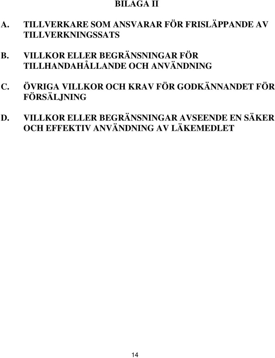 VILLKOR ELLER BEGRÄNSNINGAR FÖR TILLHANDAHÅLLANDE OCH ANVÄNDNING C.