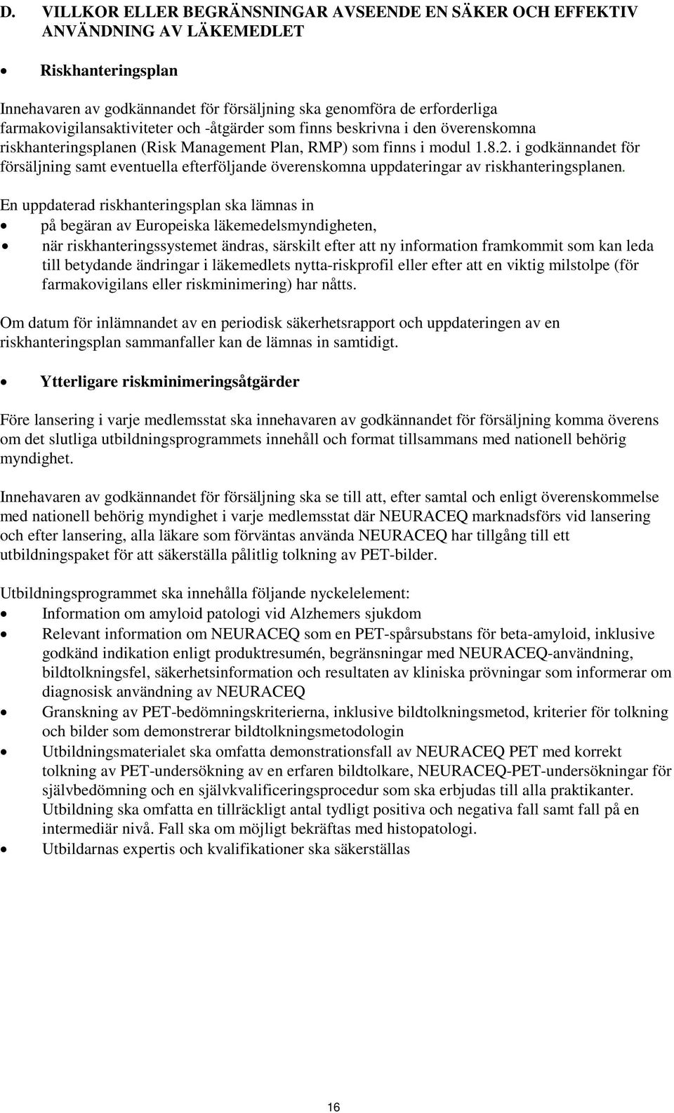 i godkännandet för försäljning samt eventuella efterföljande överenskomna uppdateringar av riskhanteringsplanen.