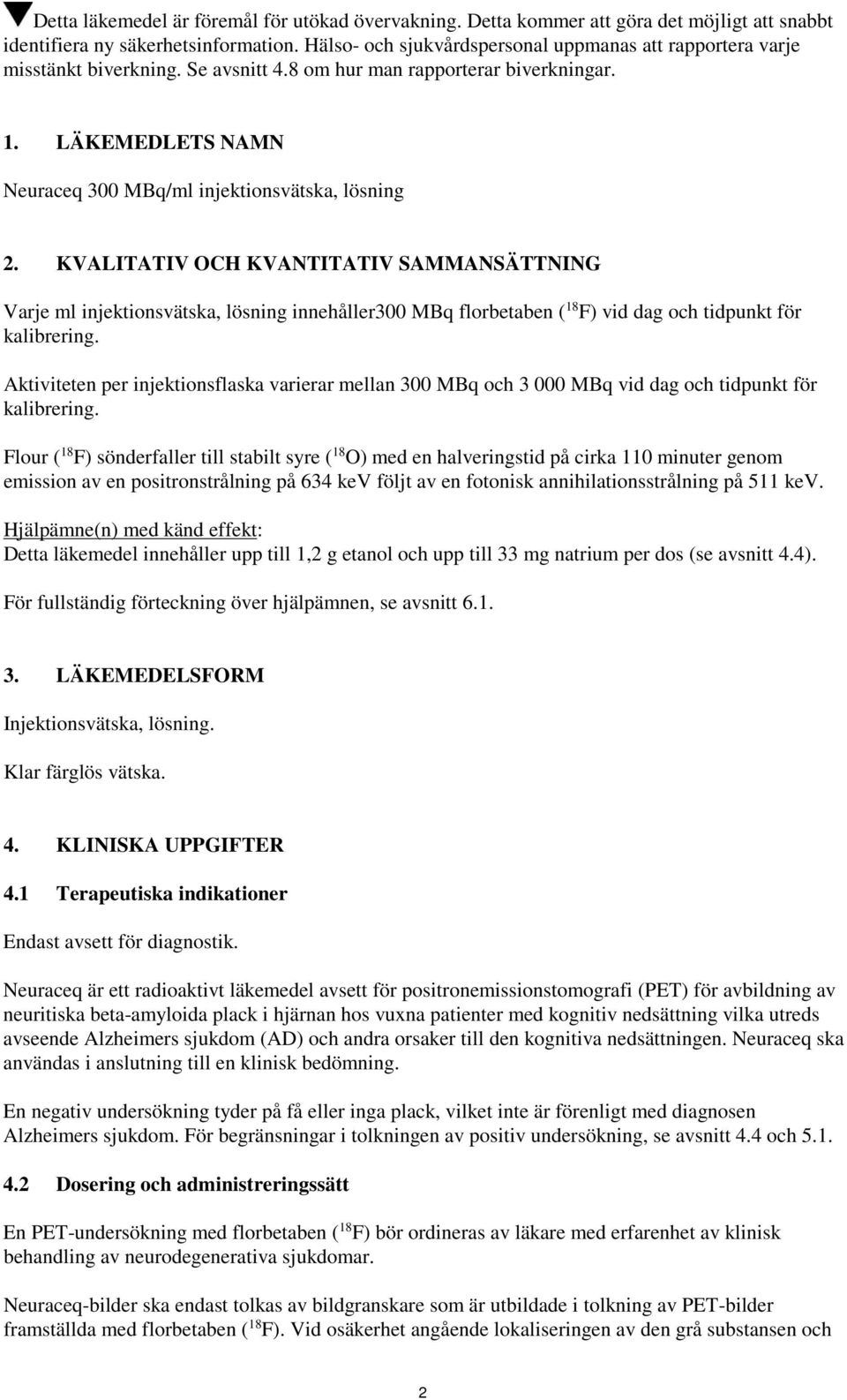 LÄKEMEDLETS NAMN Neuraceq 300 MBq/ml injektionsvätska, lösning 2.