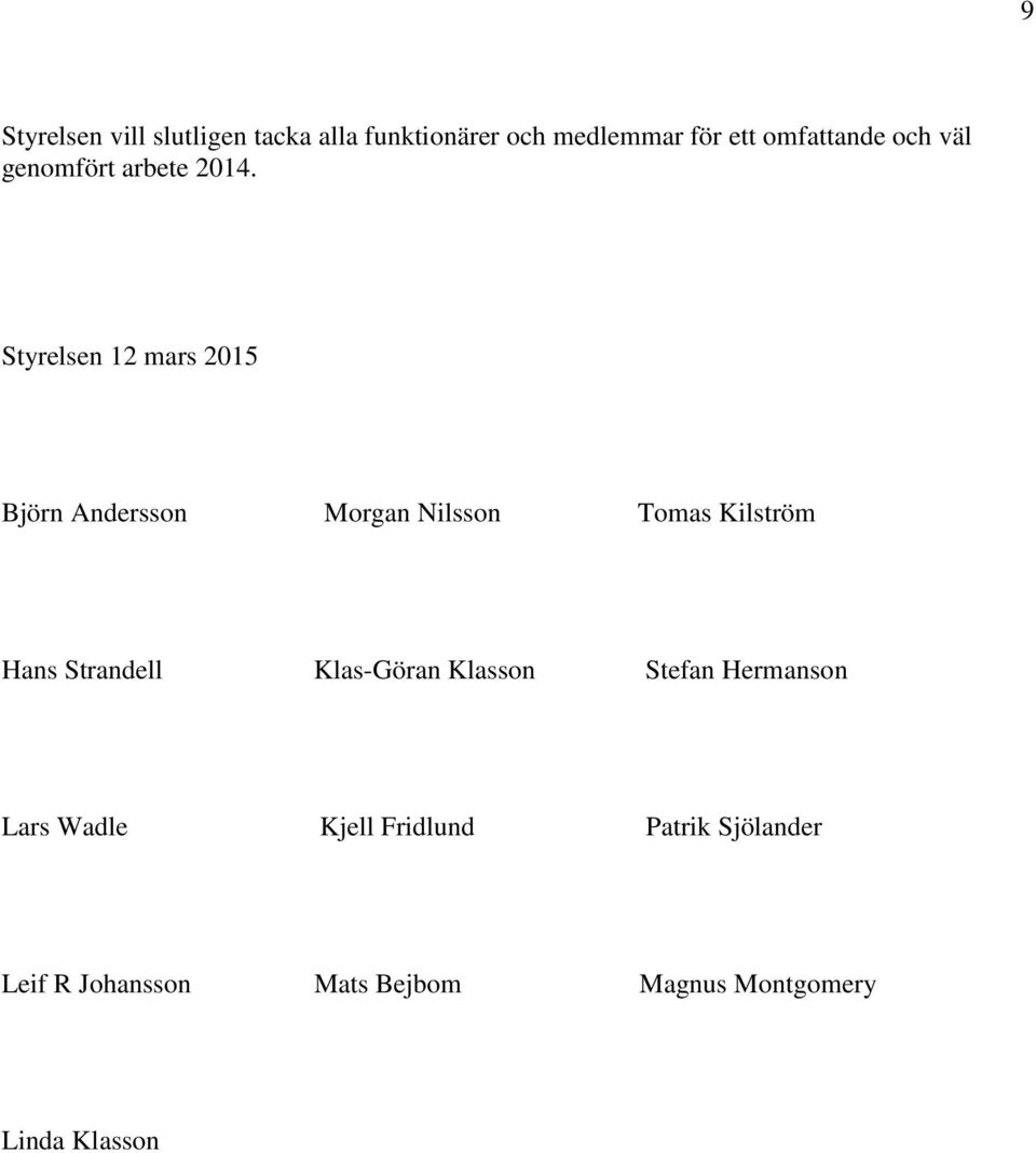 Styrelsen 12 mars 2015 Björn Andersson Morgan Nilsson Tomas Kilström Hans Strandell