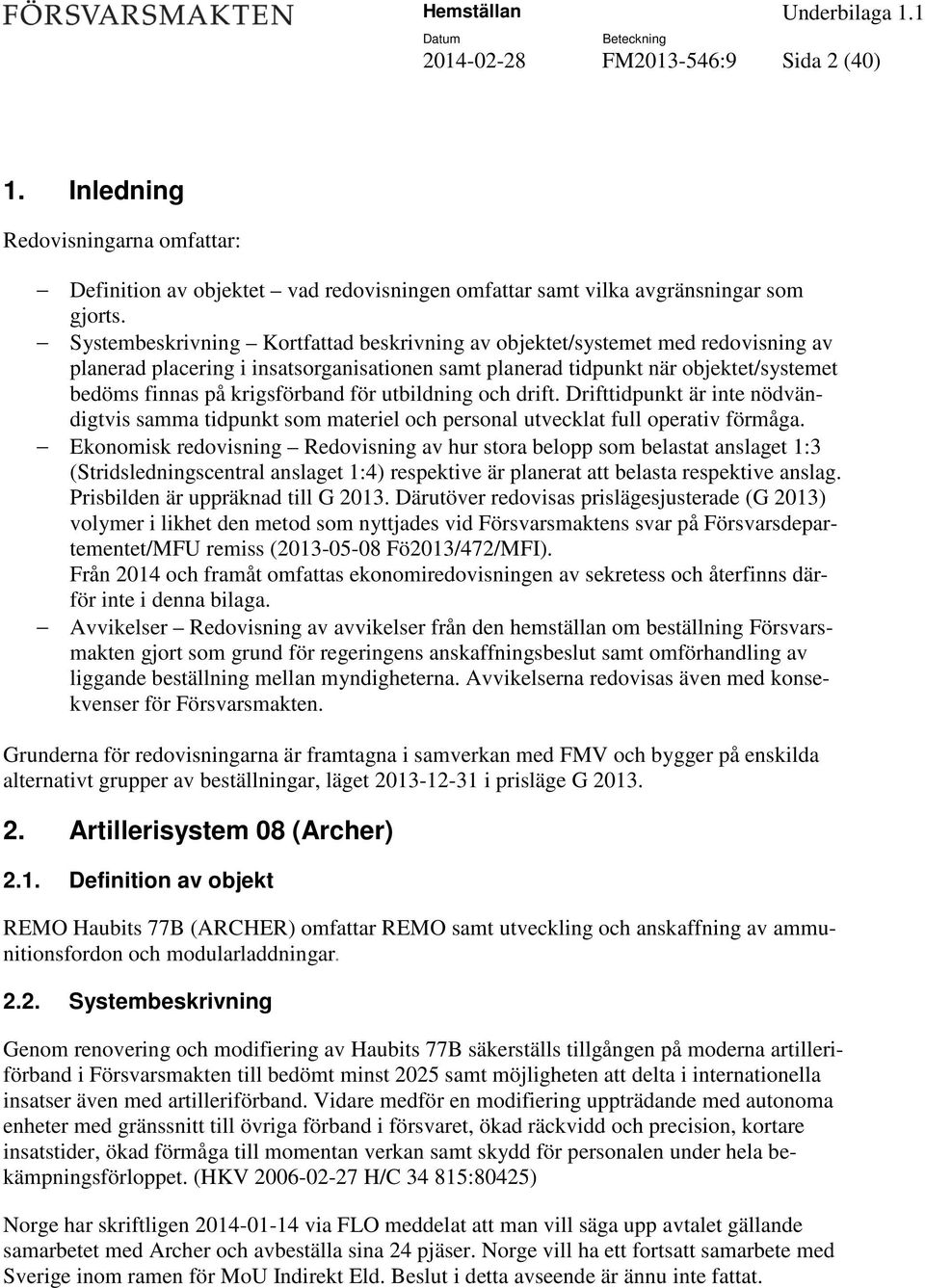 för utbildning och drift. Drifttidpunkt är inte nödvändigtvis samma tidpunkt som materiel och personal utvecklat full operativ förmåga.