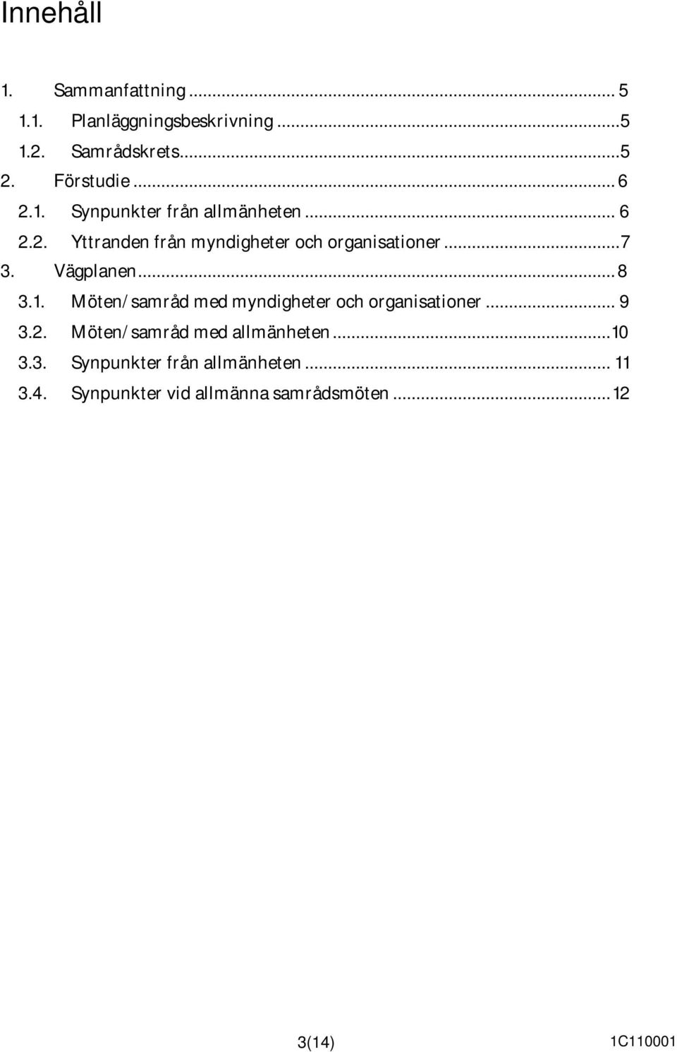 Vägplanen... 8 3.1. Möten/samråd med myndigheter och organisationer... 9 3.2.