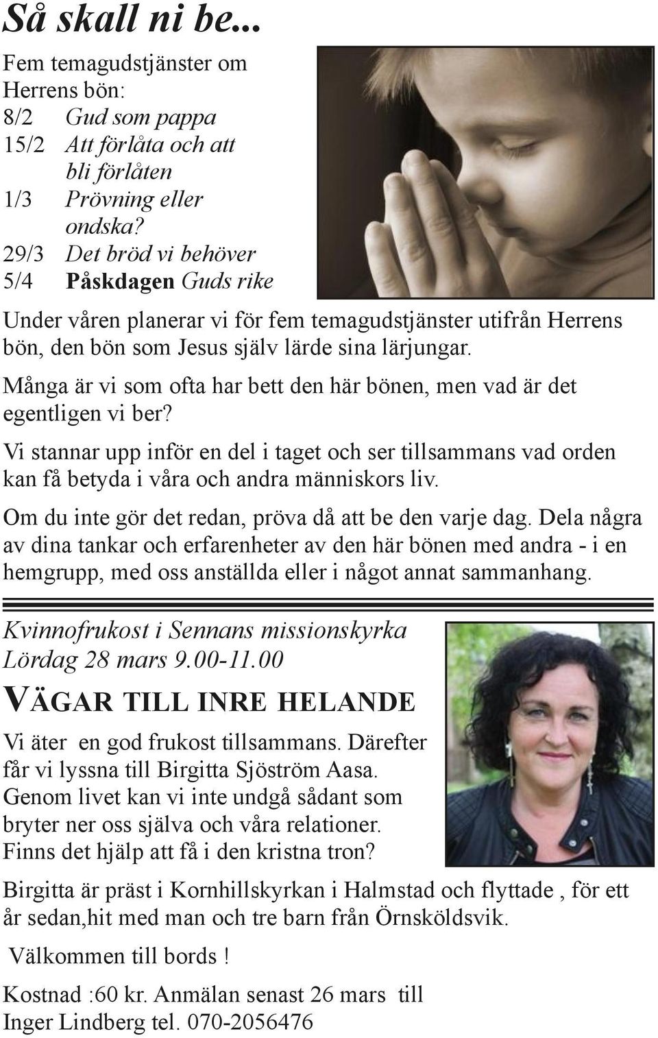 Många är vi som ofta har bett den här bönen, men vad är det egentligen vi ber? Vi stannar upp inför en del i taget och ser tillsammans vad orden kan få betyda i våra och andra människors liv.