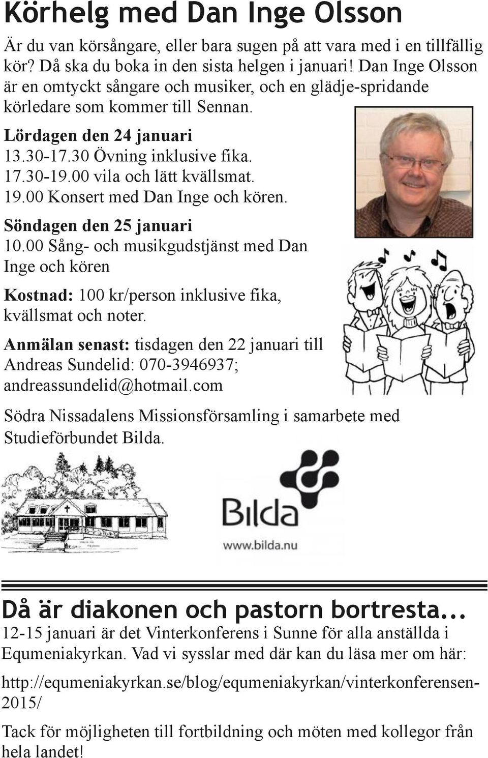 00 vila och lätt kvällsmat. 19.00 Konsert med Dan Inge och kören. Söndagen den 25 januari 10.