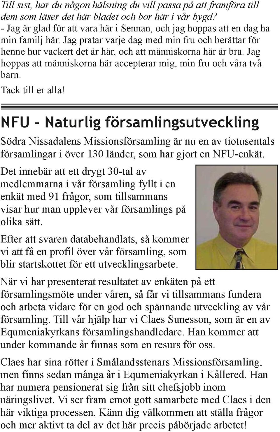 Jag hoppas att människorna här accepterar mig, min fru och våra två barn. Tack till er alla!