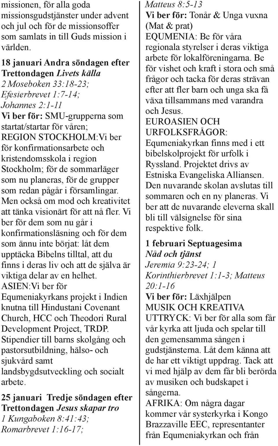 konfirmationsarbete och kristendomsskola i region Stockholm för de sommarläger som nu planeras, för de grupper som redan pågår i församlingar.