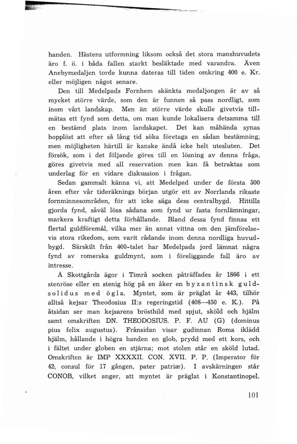 Men än större värde skulle givetvis tillmätas ett fynd som detta, om man kunde lokalisera detsamma till en bestämd plats inom landskapet.