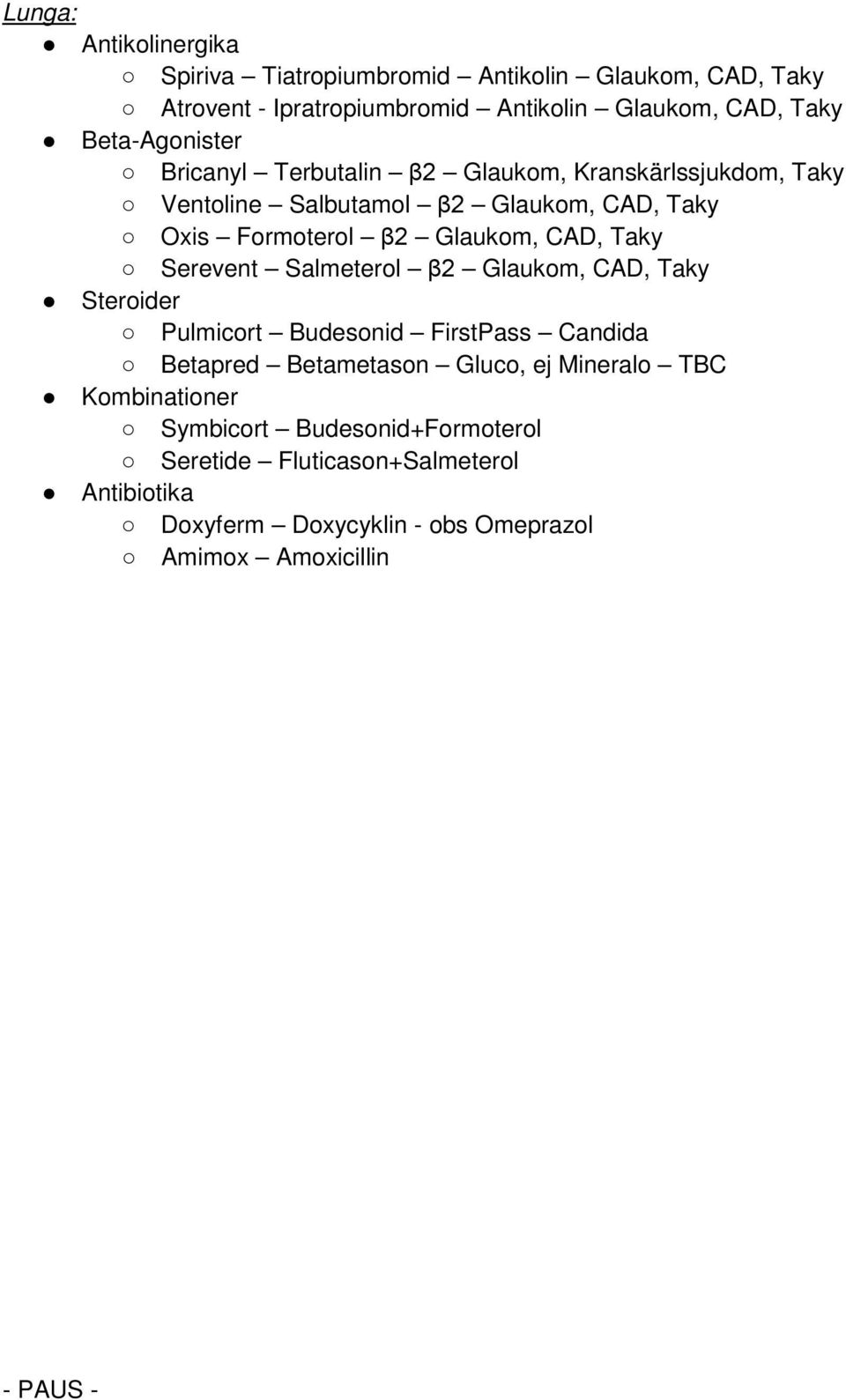 Glaukom, CAD, Taky Serevent Salmeterol β2 Glaukom, CAD, Taky Steroider Pulmicort Budesonid FirstPass Candida Betapred Betametason Gluco, ej