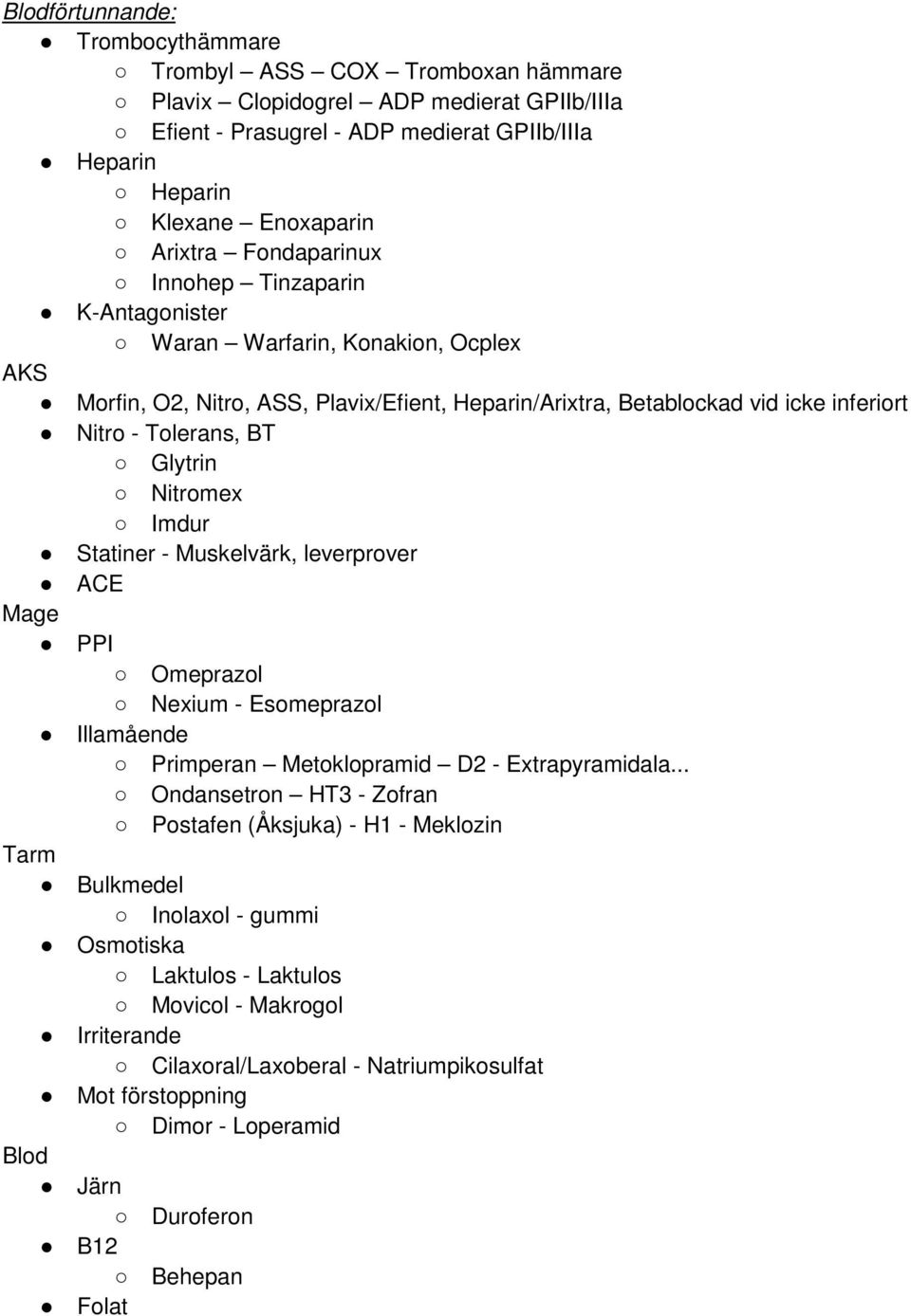 Nitromex Imdur Statiner - Muskelvärk, leverprover ACE Mage PPI Omeprazol Nexium - Esomeprazol Illamående Primperan Metoklopramid D2 - Extrapyramidala.