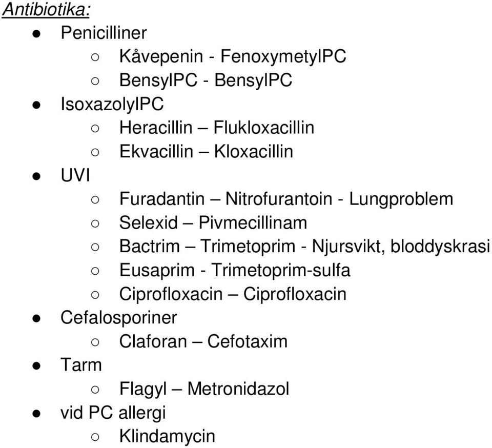Pivmecillinam Bactrim Trimetoprim - Njursvikt, bloddyskrasi Eusaprim - Trimetoprim-sulfa