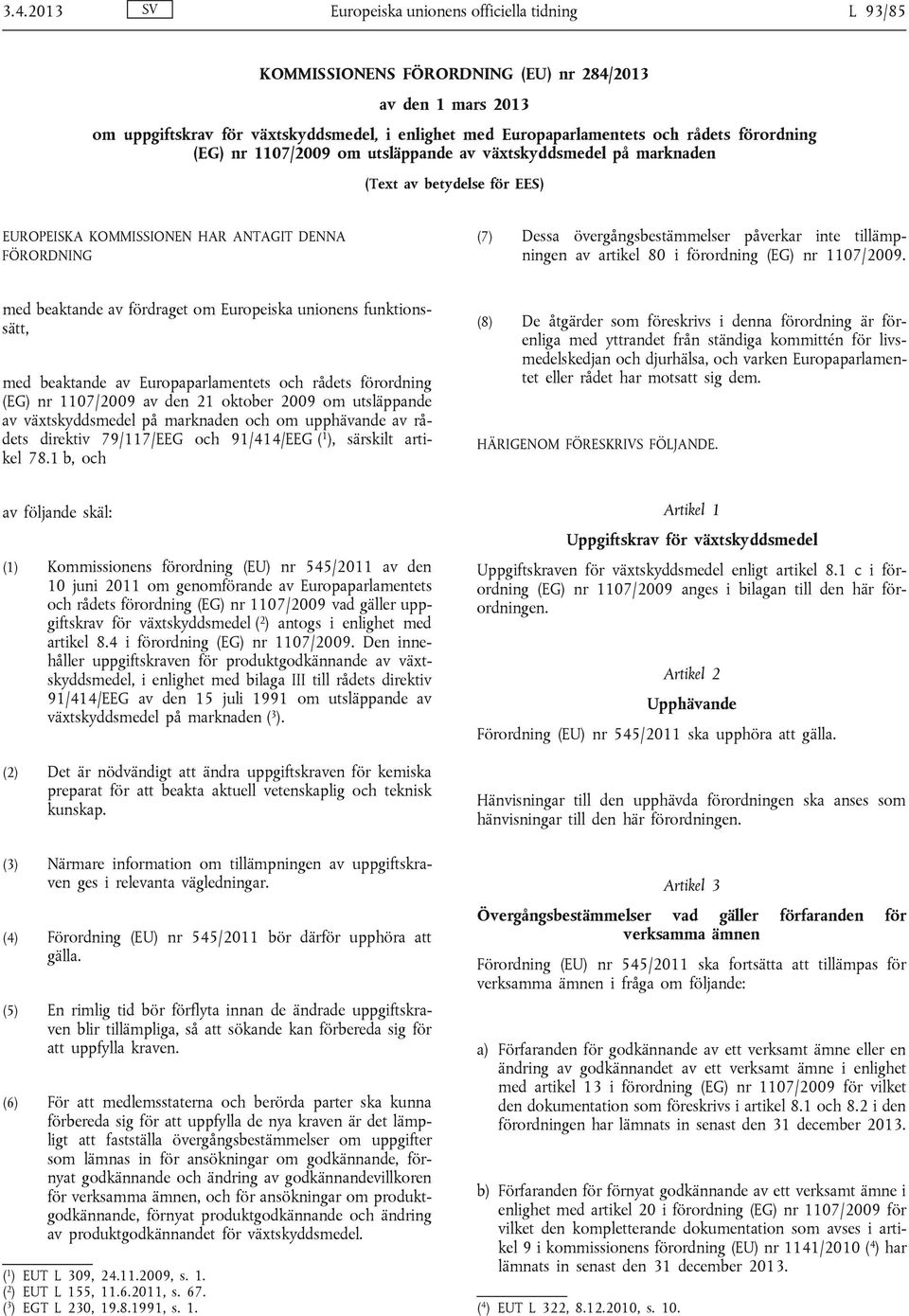 inte tillämpningen av artikel 80 i förordning (EG) nr 1107/2009.
