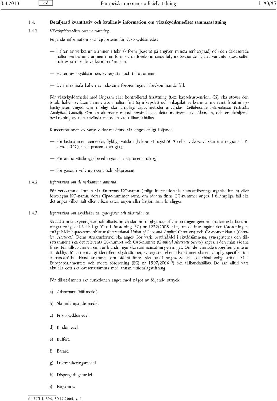 4. Detaljerad kvantitativ och kvalitativ information om växtskyddsmedlets sammansättning 1.