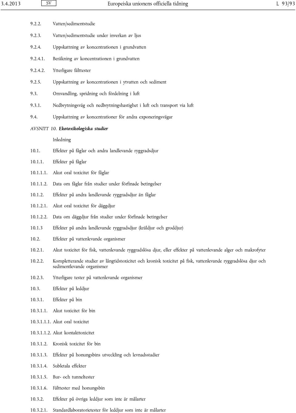 Nedbrytningsväg och nedbrytningshastighet i luft och transport via luft 9.4. Uppskattning av koncentrationer för andra exponeringsvägar AVSNITT 10