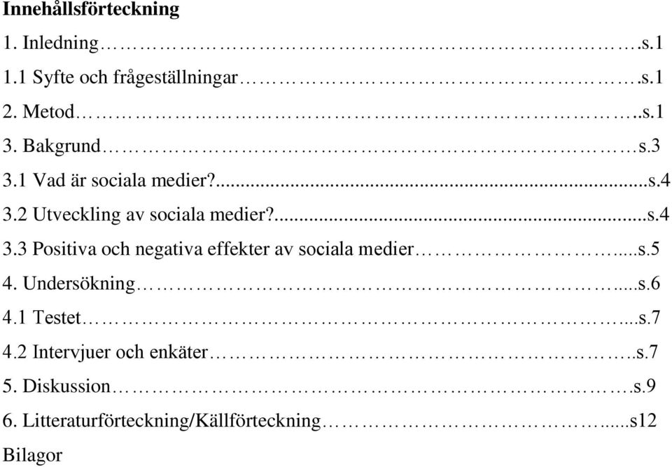 2 Utveckling av sociala medier?...s.4 3.3 Positiva och negativa effekter av sociala medier...s.5 4.