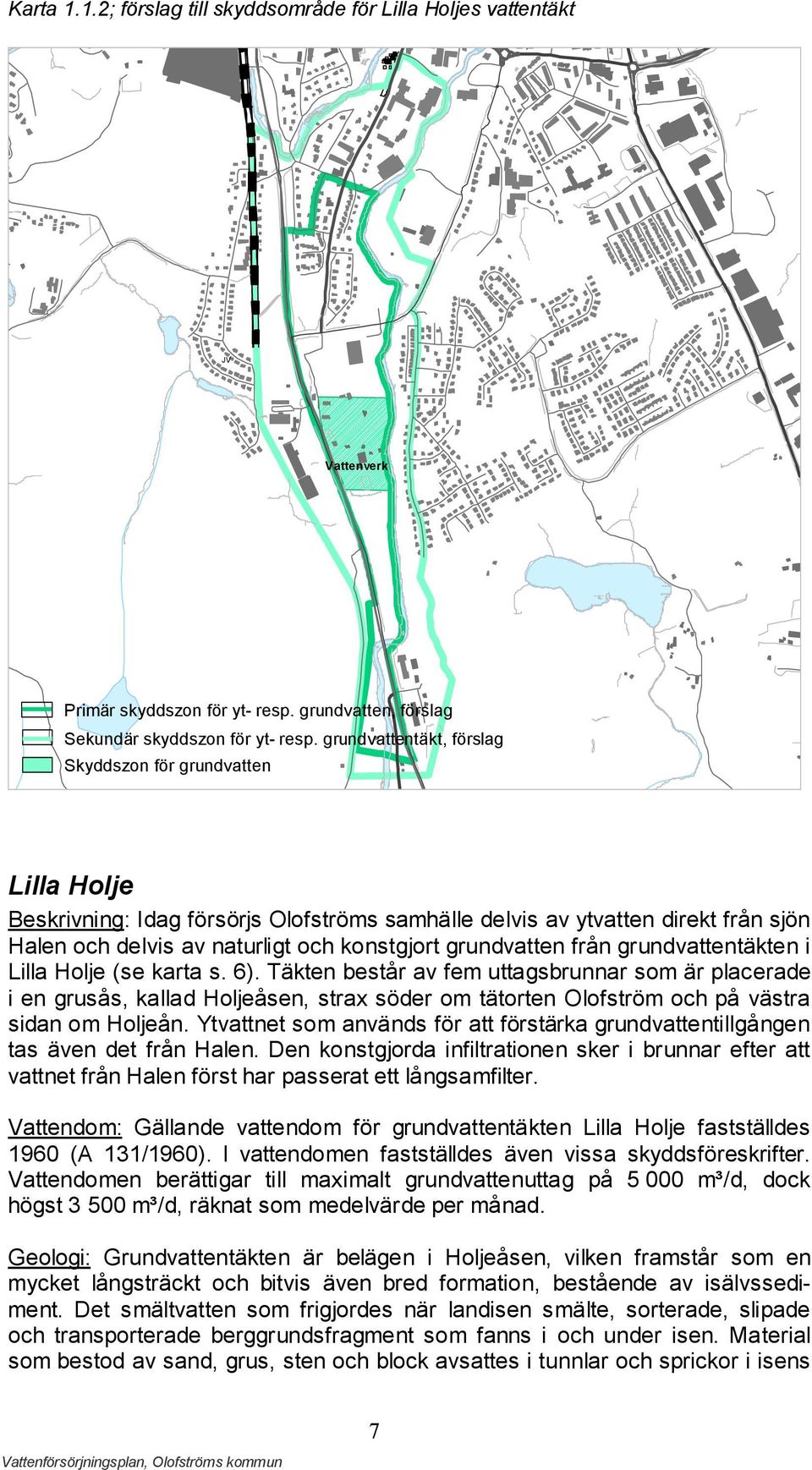 grundvatten från grundvattentäkten i Lilla Holje (se karta s. 6).